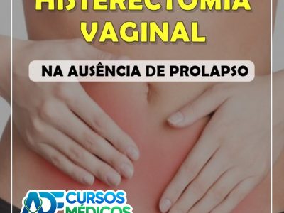 Módulo 1 – Histerectomia Vaginal na Ausência de Prolapso